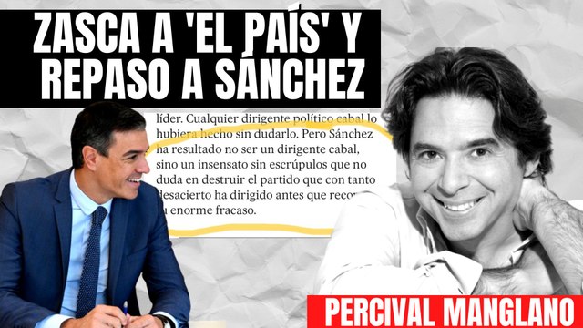 Percival Manglano: “El País decía que Sánchez era un insensato sin escrúpulos, ahora te llaman facha por opinar lo mismo”
