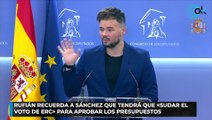 Rufián recuerda a Sánchez que tendrá que «sudar el voto de ERC» para aprobar los Presupuestos