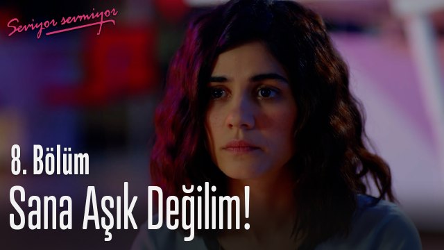 Sana aşık değilim - Seviyor Sevmiyor 8. Bölüm