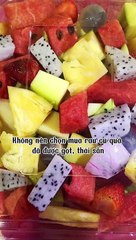 khi mua trái cây: Không mua đồ cắt sẵn