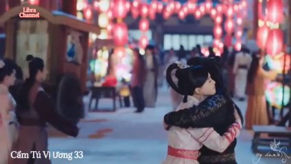 Tập 33 - Cẩm Tú Vị Ương (Lồng tiếng)_DV La Tấn, Đường Yên