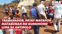 Trabahador, patay matapos matabunan ng gumuhong lupa sa Antipolo | GMA News Feed