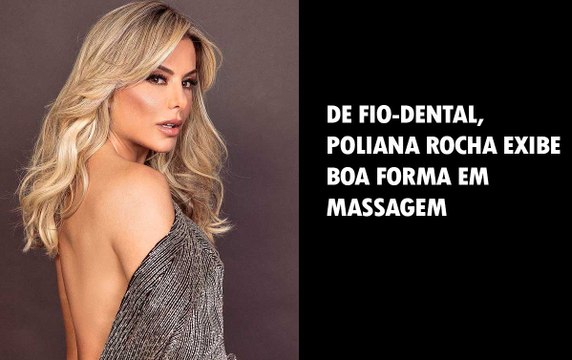 De fio-dental, Poliana Rocha exibe boa forma em massagem