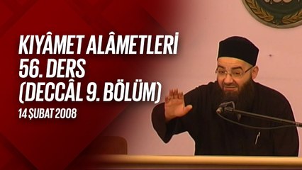 Kıyâmet Alâmetleri 56. Ders (Deccâl 9. Bölüm) 14 Şubat 2008