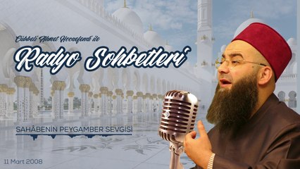Sahâbenin Peygamber Sevgisi (Radyo Sohbetleri) 11 Mart 2008