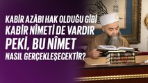 Kabir azâbı hak olduğu gibi kabir nîmeti de vardır. Peki, bu nîmet nasıl gerçekleşecektir?