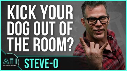 Steve-O's Kicking a Dog Out of the Room When It's Time to Get Hot and Heavy - Answer the Internet