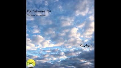 Por Siempre Tú | Voz Humana | Parte 1