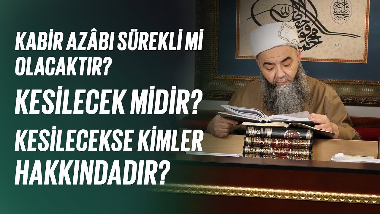 Kabir azâbı sürekli mi olacaktır? Kesilecek mid...
