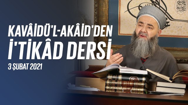 Cübbeli Ahmet Hocaefendi ile Kavâidü'l-Akâid'den İ'tikâd Dersleri 45. Bölüm 3 Şubat 2021