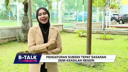 Pengaturan Subsidi Tepat Sasaran Demi Keadilan Negeri - BTALK
