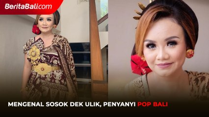 Mengenal Sosok Dek Ulik, Penyanyi Pop Bali