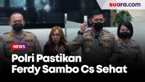 Diserahkan ke Kejagung Hari Ini, Polri Pastikan Ferdy Sambo CS Sehat