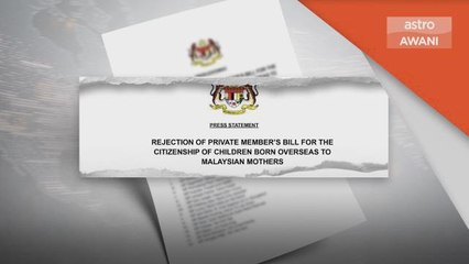 Lahir Di Luar Negara | Speaker tolak 17 RUU Persendirian