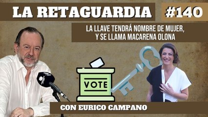 La Retaguardia #140: La llave tendrá nombre de mujer, y se llama Macarena Olona