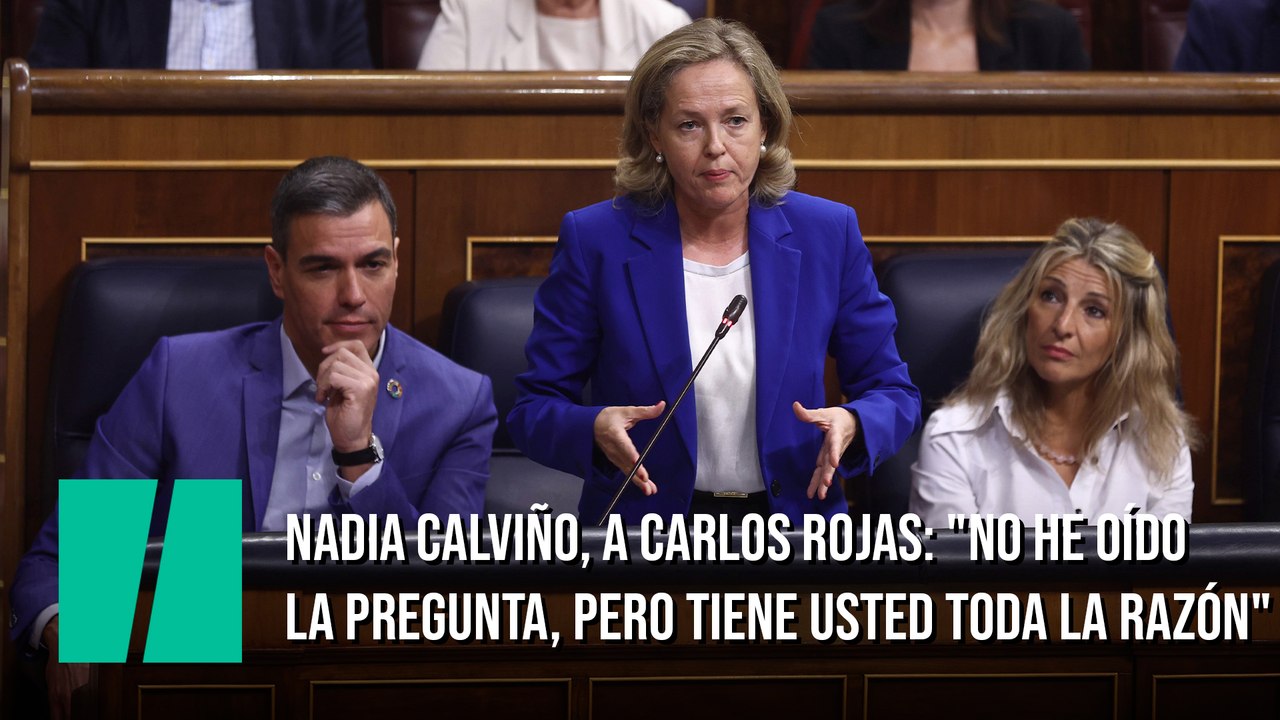 Nadia Calviño, a Carlos Rojas: "No he oído la pregunta, pero tiene usted toda la razón"