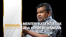 Menteri kata kita tak ada krisis kewangan