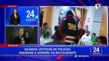 Trujillo: hombre asesinado a balazos por sicarios vestidos de policías tenía antecedentes policiales