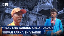 The Real Shiv Sainiks Are Gathered At Dadar Shivaji Park, Claims ShivSainks