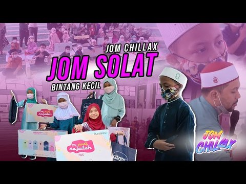 Jom Solat Highlight | Jom Chillax | BINTANG KECIL