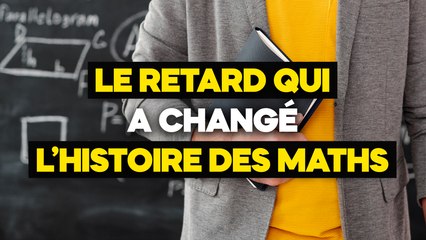 Comment un retard en cours a changé l’histoire des maths ?