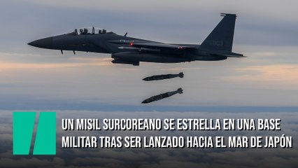 Un misil surcoreano se estrella en una base militar tras ser lanzado hacia el mar de Japón