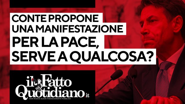 Conte propone una manifestazione per la pace, serve a qualcosa? Segui la diretta con Peter Gomez