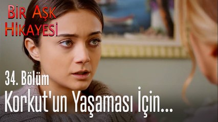 Korkut'un yaşaması için... - Bir Aşk Hikayesi 34. Bölüm