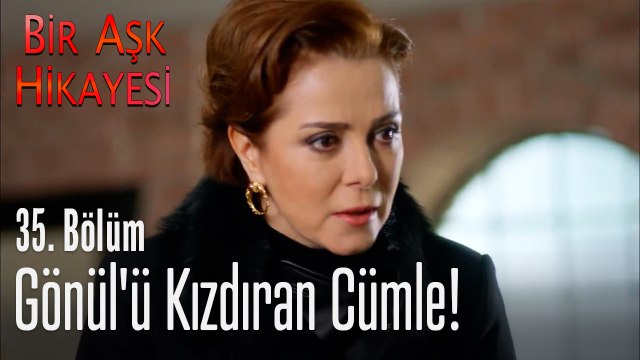 Gönül'ü kızdıran cümle! - Bir Aşk Hikayesi 35. Bölüm