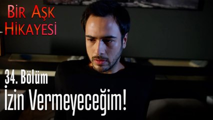 İzin vermeyeceğim! - Bir Aşk Hikayesi 34. Bölüm