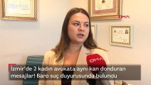 Kadın avukatlara ölüm tehdidi mesajlarına suç duyurusu