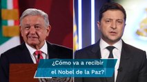 AMLO cuestiona propuesta de dar premio Nobel de la Paz a presidente de Ucrania