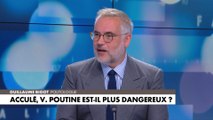 Guillaume Bigot : «Tous ceux qui ont porté Vladimir Poutine au pouvoir et qui ont contribué à sa promotion ont presque tous été éliminés physiquement, les uns après les autres»