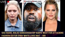 Gigi Hadid, Khloe Kardashian rip Kanye West for attacking fashion editor over 'White Lives Mat - 1br