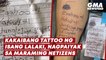 Kakaibang tattoo ng isang lalaki, nagpaiyak sa maraming netizens | GMA News Feed