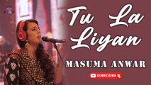 Tu La Liyan | Masuma Anwar | New Song | Gaane Shaane