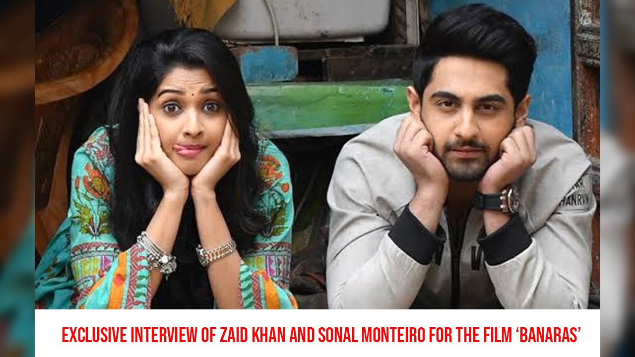 Exclusive Interview Of Zaid Khan And Sonal Monteiro For The Film ‘Banaras’