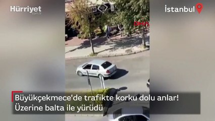 Büyükçekmece'de trafikte tartıştığı sürücülerin üzerine balta ile yürüdü