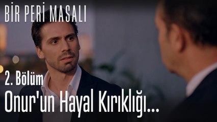 Onur'un hayal kırıklığı... - Bir Peri Masalı 2. Bölüm