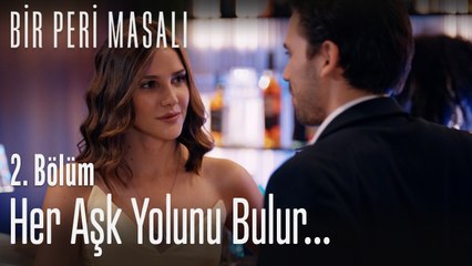 Her aşk yolunu bulur...  - Bir Peri Masalı 2. Bölüm