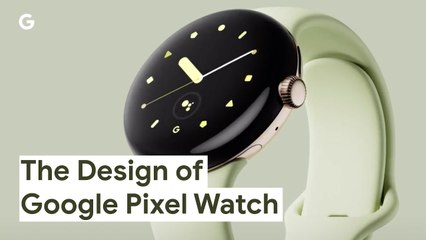 The Design of Google Pixel Watch