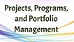 Projects, Programs, and Portfolio Management