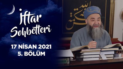 İftar Sohbetleri 2021 - 5. Bölüm 17 Nisan 2021
