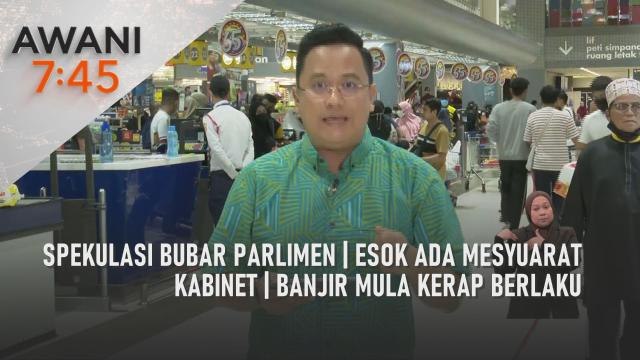 AWANI 7:45 [06/10/2022] - Spekulasi bubar Parlimen | Esok ada Mesyuarat Kabinet | Banjir mula kerap berlaku
