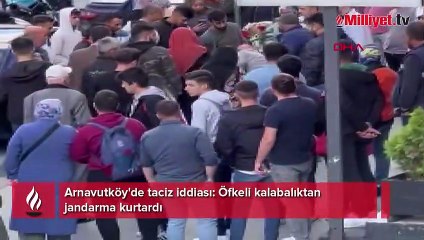 Arnavutköy'de taciz iddiası: Öfkeli kalabalıktan jandarma kurtardı