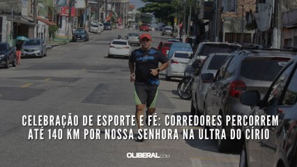 Celebração de Esporte e Fé: corredores percorrem até 140 km por Nossa Senhora na Ultra do Círio