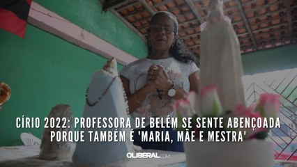 Círio 2022: professora de Belém se sente abençoada porque também é 'Maria, Mãe e Mestra'