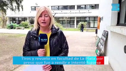 Tiros y revuelo en facultad de La Plata por preso que fue a rendir e intentó fugarse