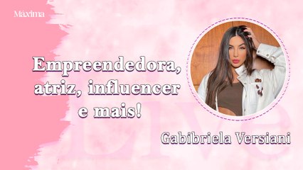 GABRIELA VERSIANI: EMPREENDEDORA, ATRIZ, INFLUENCER E MAIS!