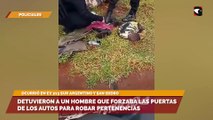 Detuvieron a un hombre que forzaba las puertas de los autos para robar pertenencias